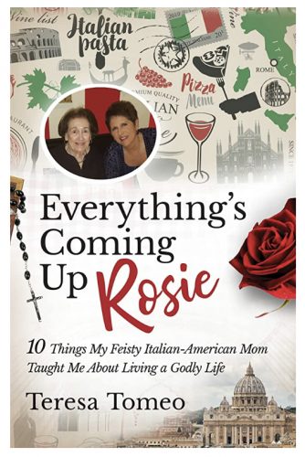 Everything's Coming Up Rosie: 10 Things My Feisty Italian-American Mom Taught Me About Living a Godly Life. Published by Sophia Institute Press.